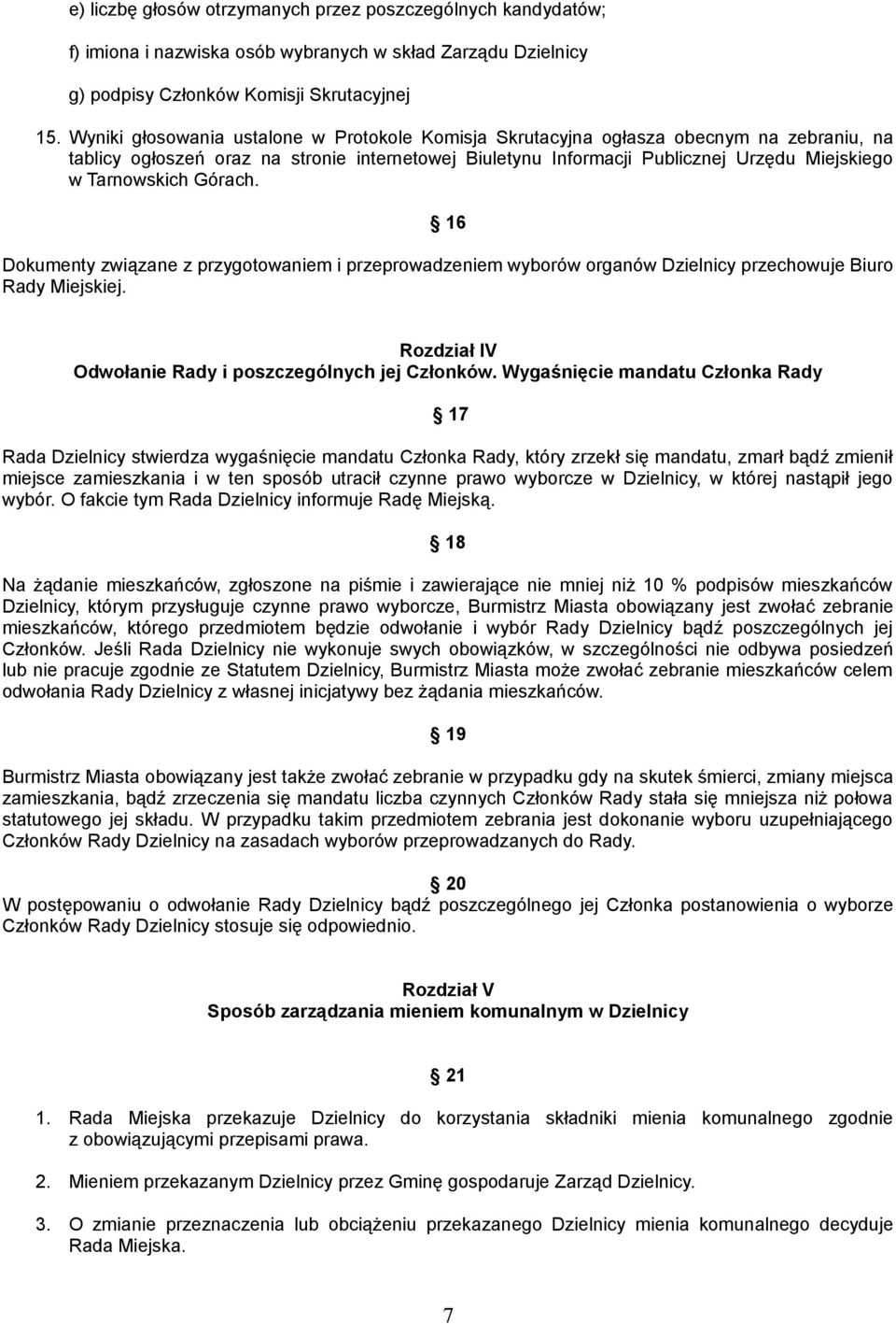 Tarnowskich Górach. 16 Dokumenty związane z przygotowaniem i przeprowadzeniem wyborów organów Dzielnicy przechowuje Biuro Rady Miejskiej. Rozdział IV Odwołanie Rady i poszczególnych jej Członków.