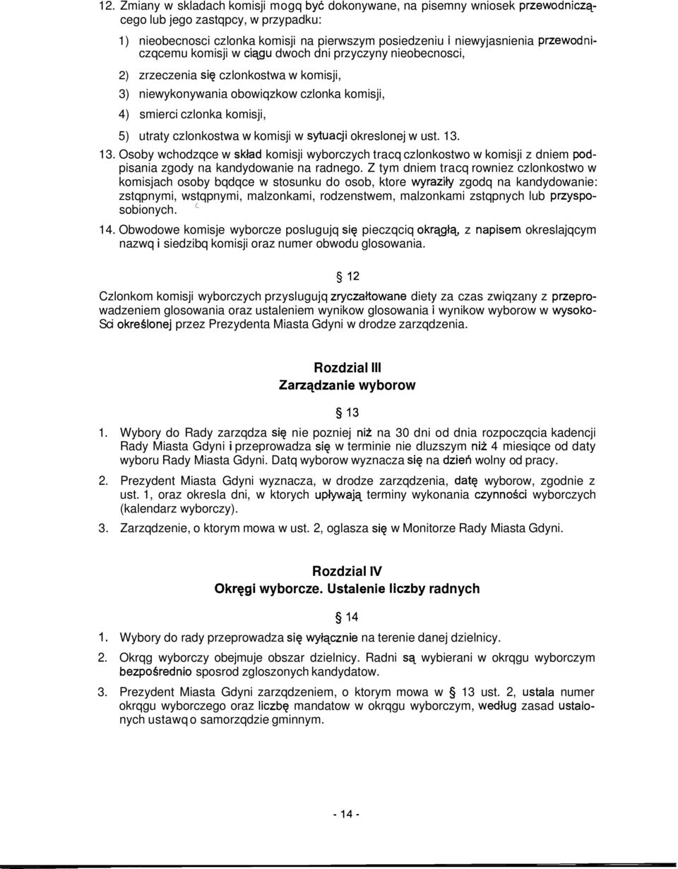 czlonkostwa w komisji w sytuacji okreslonej w ust. 13. 13. Osoby wchodzqce w sklad komisji wyborczych tracq czlonkostwo w komisji z dniem podpisania zgody na kandydowanie na radnego.