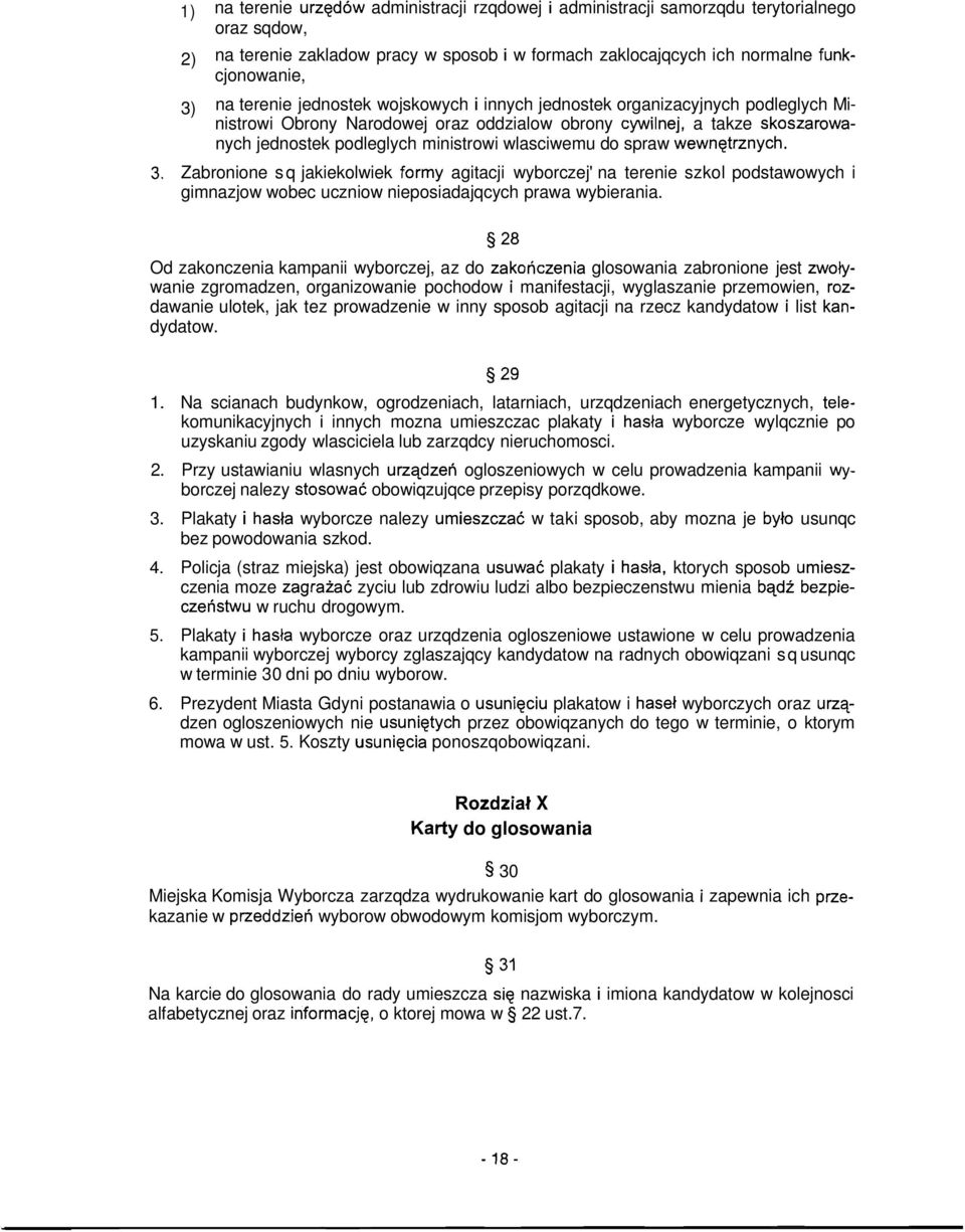 wlasciwemu do spraw wewnetrznych. Zabronione sq jakiekolwiek formy agitacji wyborczej' na terenie szkol podstawowych i gimnazjow wobec uczniow nieposiadajqcych prawa wybierania.