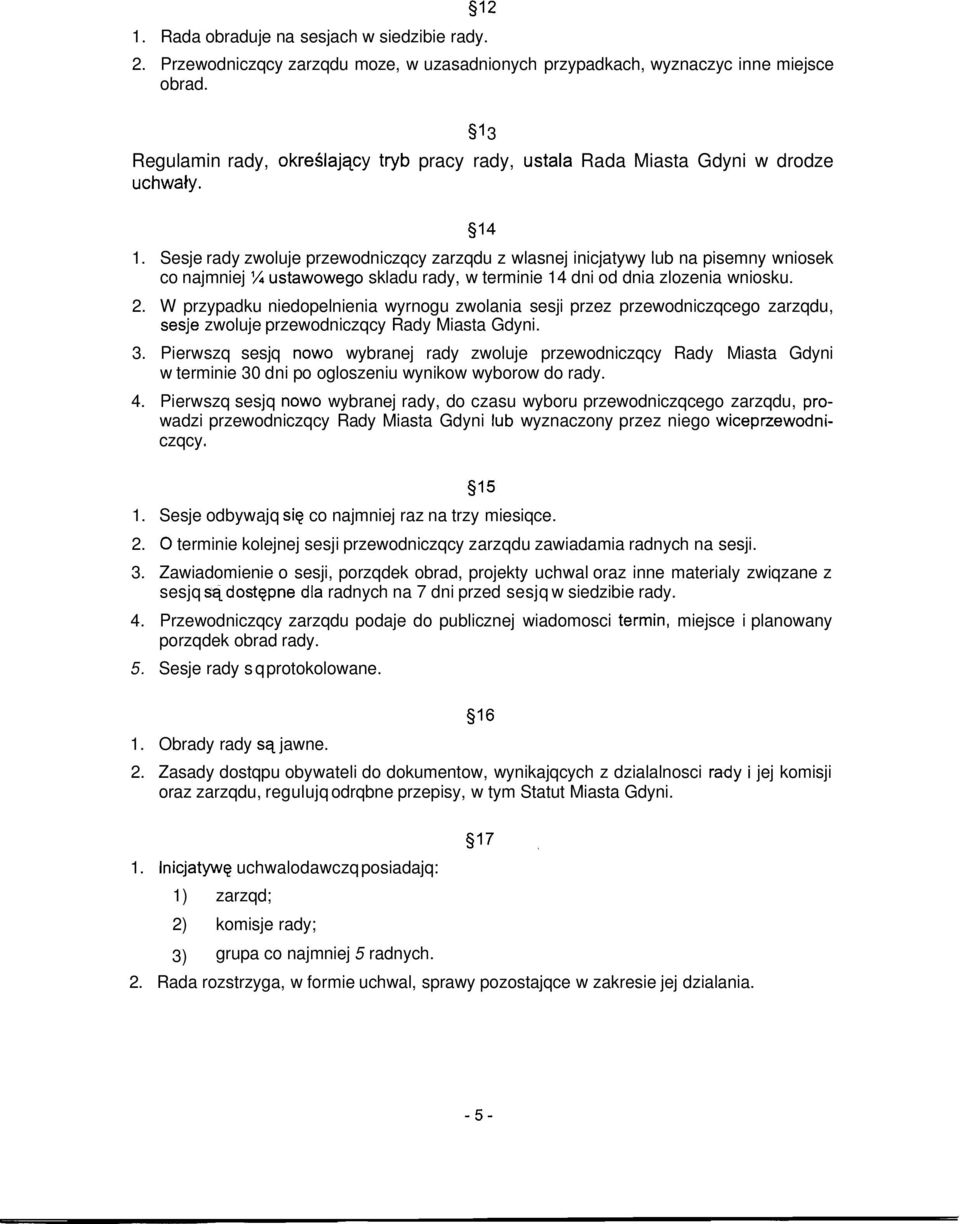 Sesje rady zwoluje przewodniczqcy zarzqdu z wlasnej inicjatywy lub na pisemny wniosek co najmniej 1/4 ustawowego skladu rady, w terminie 14 dni od dnia zlozenia wniosku. 2.