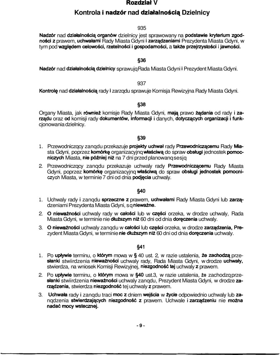 936 Nadz6r nad dziablndciqdzielnicy sprawujq Rada Miasta Gdyni i Prezydent Miasta Gdyni. 937 Kontrolg nad dzialalnosciq rady i zarzqdu sprawuje Komisja Rewizyjna Rady Miasta Gdyni.