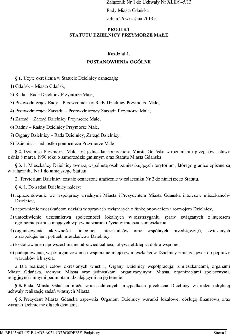 Zarządu Przewodniczący Zarządu Przymorze Małe, 5) Zarząd Zarząd Dzielnicy Przymorze Małe, 6) Radny Radny Dzielnicy Przymorze Małe, 7) Organy Dzielnicy Rada Zarząd 8) Dzielnica jednostka pomocnicza
