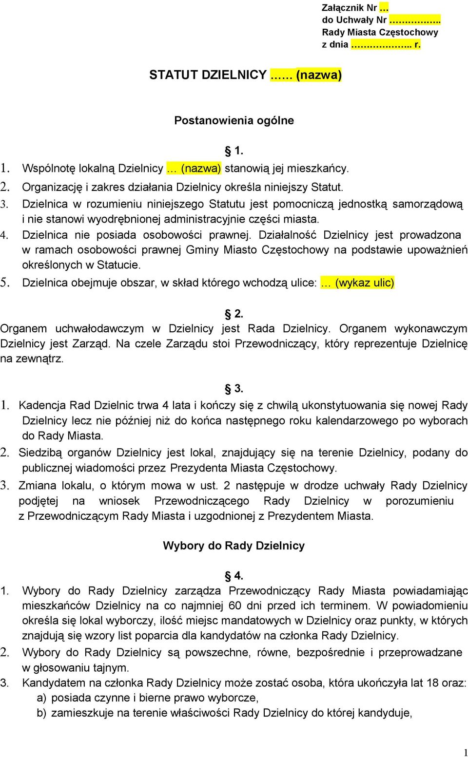 Dzielnica w rozumieniu niniejszego Statutu jest pomocniczą jednostką samorządową i nie stanowi wyodrębnionej administracyjnie części miasta. 4. Dzielnica nie posiada osobowości prawnej.