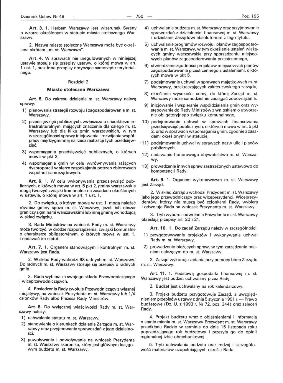 1, oraz inne przepisy dotyczące samorządu terytorialnego. Rozdział 2 Miasto stołeczne Warszawa Art. 5. Do zakresu działania m. st. Warszawy należą sprawy: 1) planowania strategii rozwoju i zagospodarowania m.