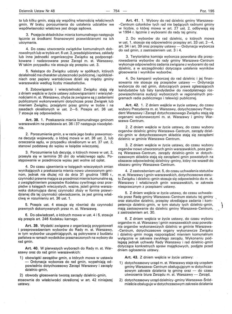 3, przedsiębiorstwa, zakłady lub inne jednostki organizacyjne Związku są podporządkowane i nadzorowane przez Zarząd m. st. Warszawy. W takim przypadku nie stosuje się przepisu ust. 3. 5.