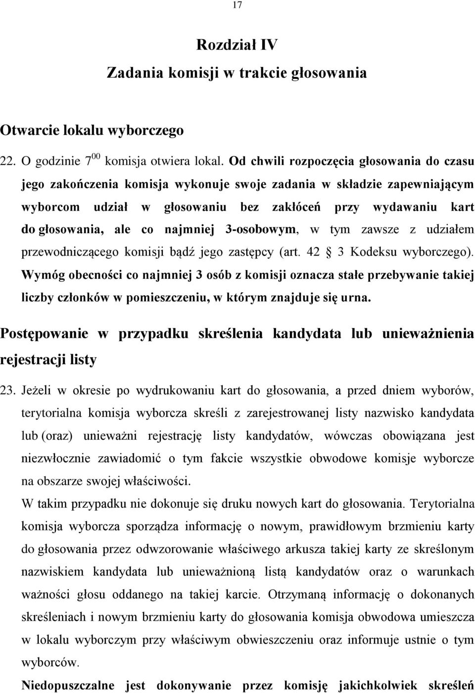 najmniej 3-osobowym, w tym zawsze z udziałem przewodniczącego komisji bądź jego zastępcy (art. 42 3 Kodeksu wyborczego).