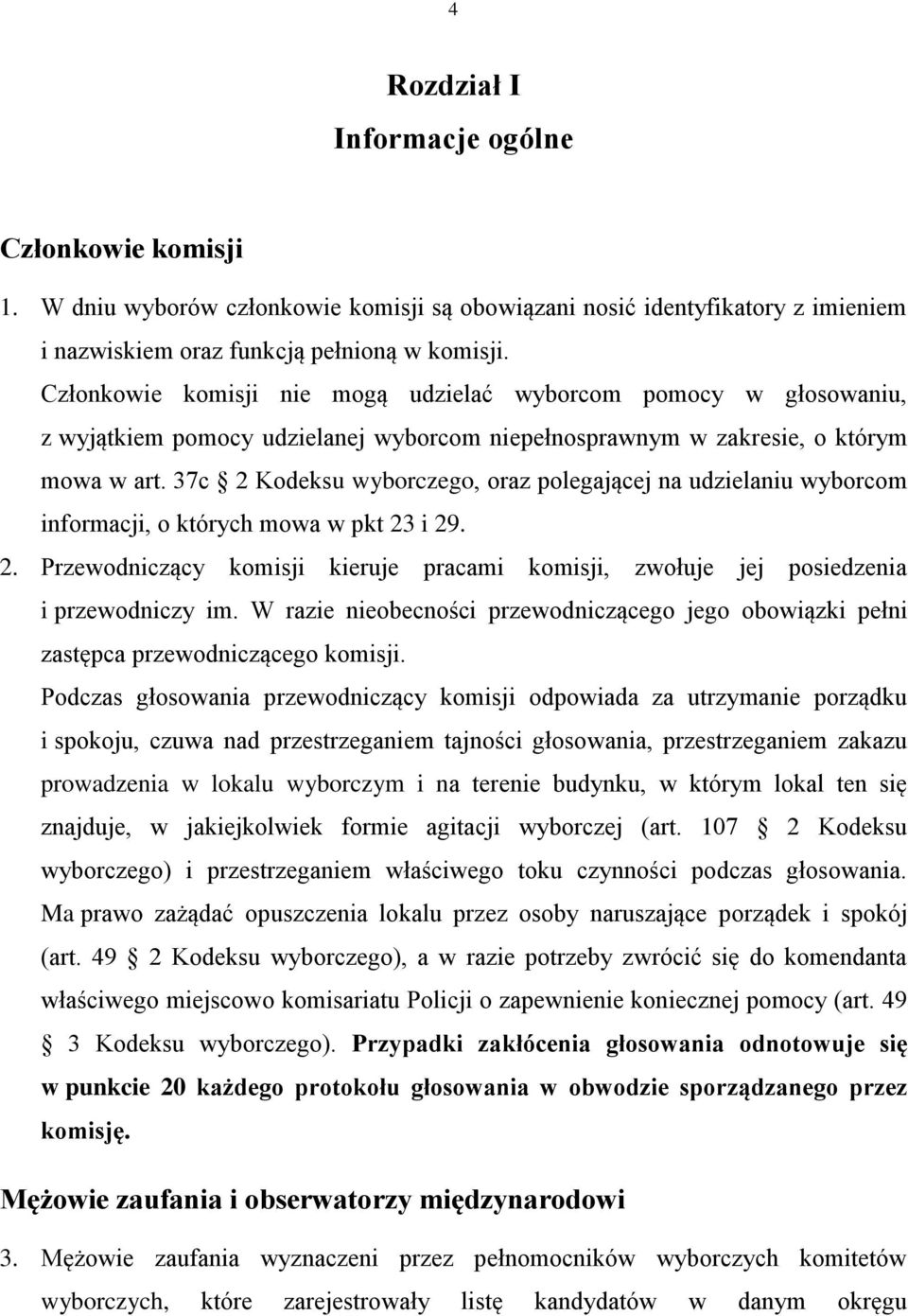 37c 2 Kodeksu wyborczego, oraz polegającej na udzielaniu wyborcom informacji, o których mowa w pkt 23 i 29. 2. Przewodniczący komisji kieruje pracami komisji, zwołuje jej posiedzenia i przewodniczy im.