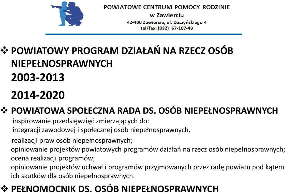 praw osób niepełnosprawnych; opiniowanie projektów powiatowych programów działań na rzecz osób niepełnosprawnych; ocena realizacji