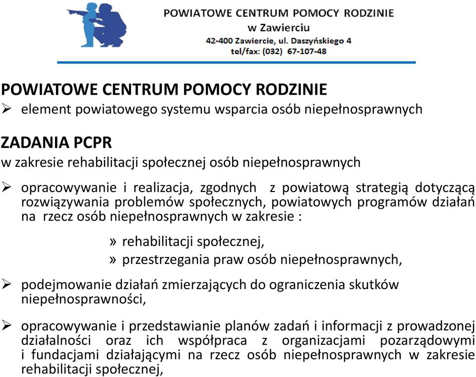 społecznej,» przestrzegania praw osób niepełnosprawnych, podejmowanie działań zmierzających do ograniczenia skutków niepełnosprawności, opracowywanie i przedstawianie planów zadań i