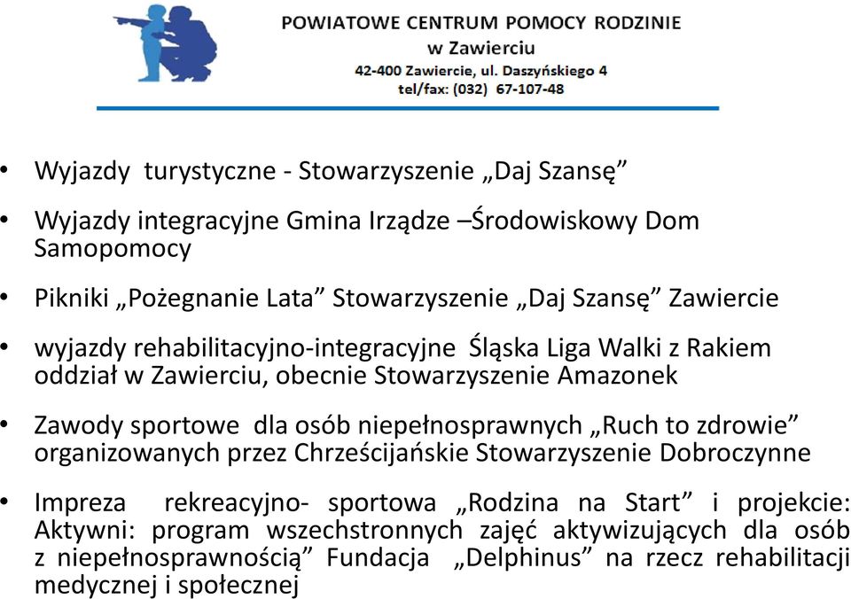 osób niepełnosprawnych Ruch to zdrowie organizowanych przez Chrześcijańskie Stowarzyszenie Dobroczynne Impreza rekreacyjno- sportowa Rodzina na Start i