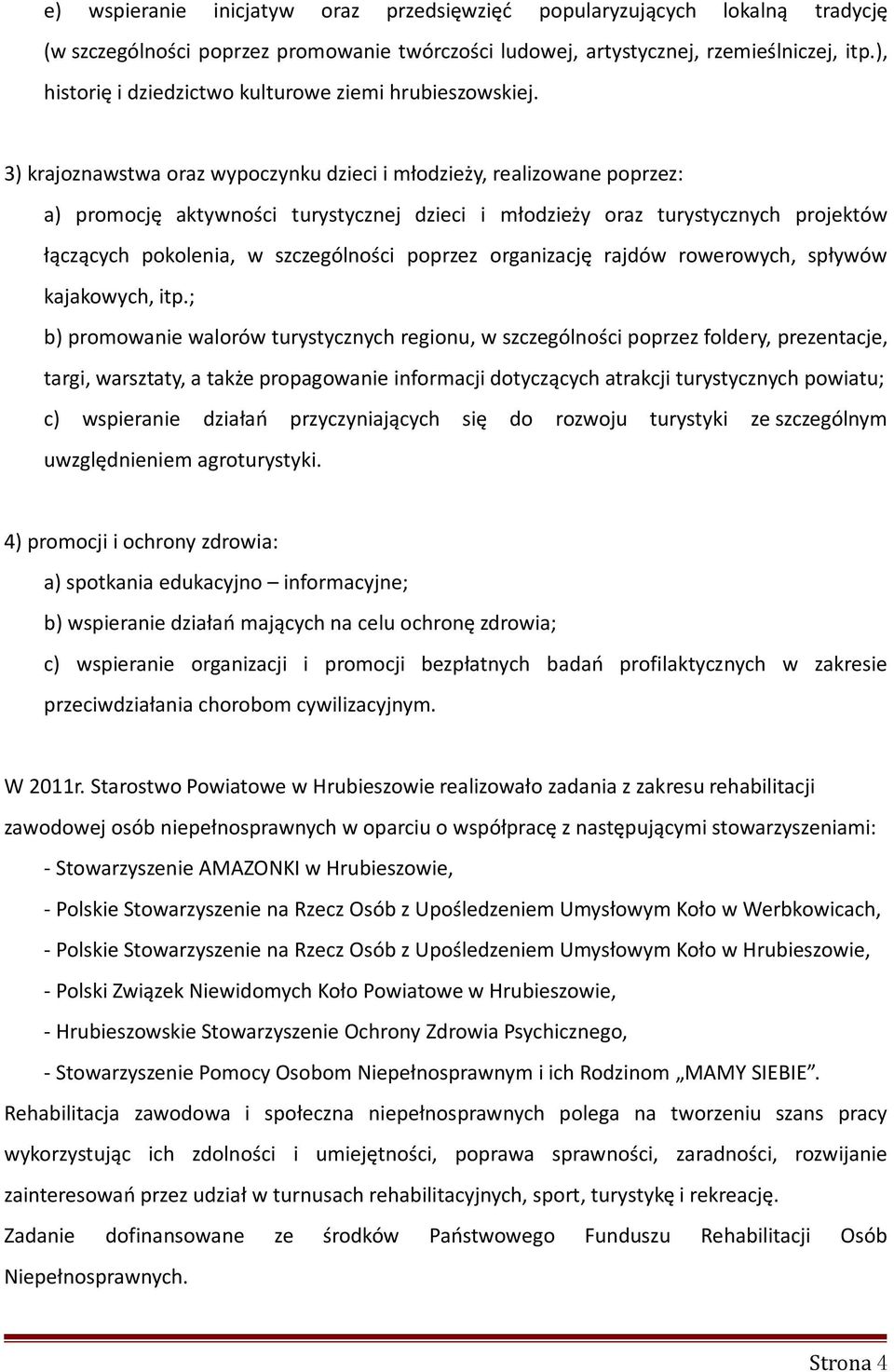 3) krajoznawstwa oraz wypoczynku dzieci i młodzieży, realizowane poprzez: a) promocję aktywności turystycznej dzieci i młodzieży oraz turystycznych projektów łączących pokolenia, w szczególności