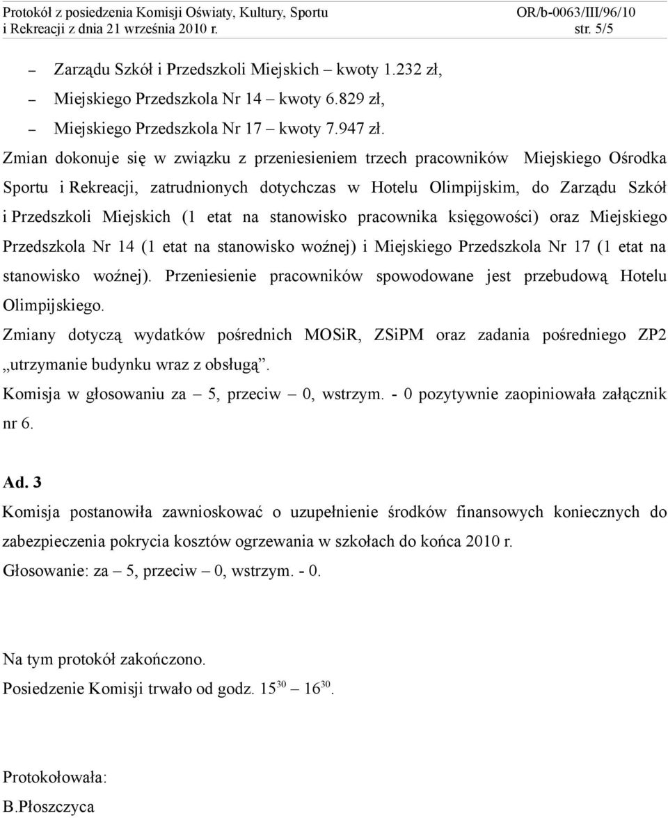 na stanowisko pracownika księgowości) oraz Miejskiego Przedszkola Nr 14 (1 etat na stanowisko woźnej) i Miejskiego Przedszkola Nr 17 (1 etat na stanowisko woźnej).
