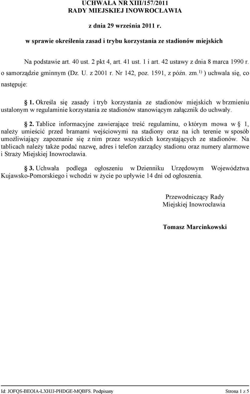 Określa się zasady i tryb korzystania ze stadionów miejskich w brzmieniu ustalonym w regulaminie korzystania ze stadionów stanowiącym załącznik do uchwały. 2.