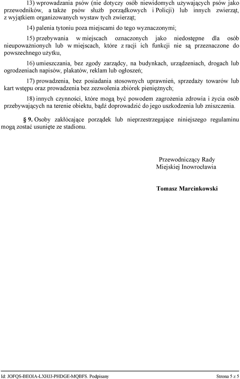 przeznaczone do powszechnego użytku, 16) umieszczania, bez zgody zarządcy, na budynkach, urządzeniach, drogach lub ogrodzeniach napisów, plakatów, reklam lub ogłoszeń; 17) prowadzenia, bez posiadania