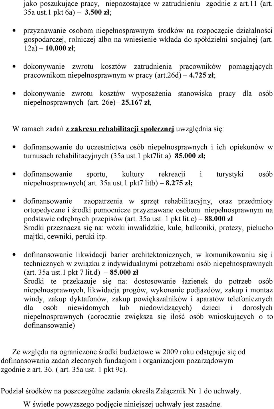 000 zł; dokonywanie zwrotu kosztów zatrudnienia pracowników pomagających pracownikom niepełnosprawnym w pracy (art.26d) 4.