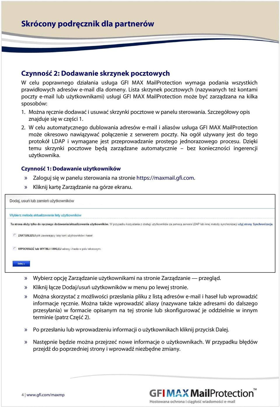 Można ręcznie dodawać i usuwać skrzynki pocztowe w panelu sterowania. Szczegółowy opis znajduje się w części 1. 2.