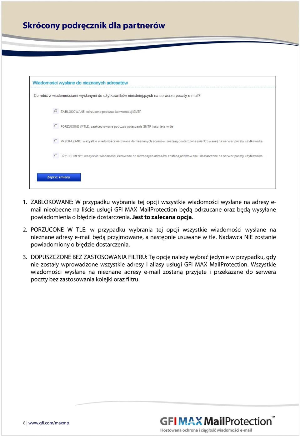 PORZUCONE W TLE: w przypadku wybrania tej opcji wszystkie wiadomości wysłane na nieznane adresy e-mail będą przyjmowane, a następnie usuwane w tle.