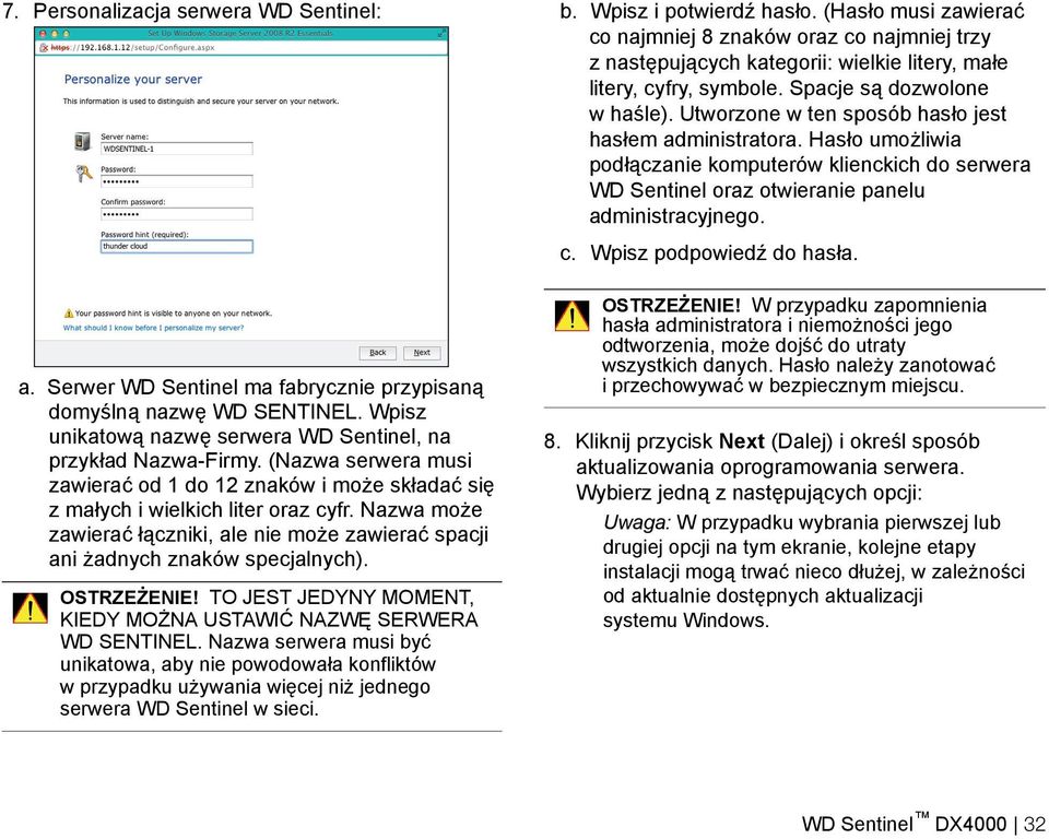 Utworzone w ten sposób hasło jest hasłem administratora. Hasło umożliwia podłączanie komputerów klienckich do serwera WD Sentinel oraz otwieranie panelu administracyjnego. c.
