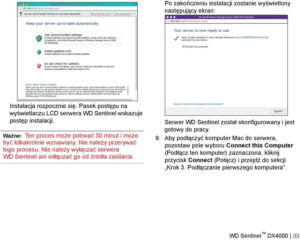 Nie należy przerywać tego procesu. Nie należy wyłączać serwera WD Sentinel ani odłączać go od źródła zasilania.