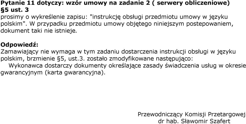W przypadku przedmiotu umowy objętego niniejszym postepowaniem, dokument taki nie istnieje.