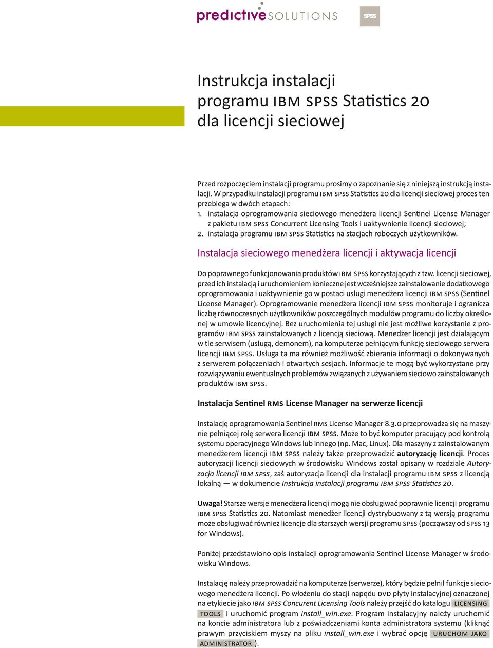 instalacja oprogramowania sieciowego menedżera licencji Sentinel License Manager z pakietu IBM SPSS Concurrent Licensing Tools i uaktywnienie licencji sieciowej; 2.