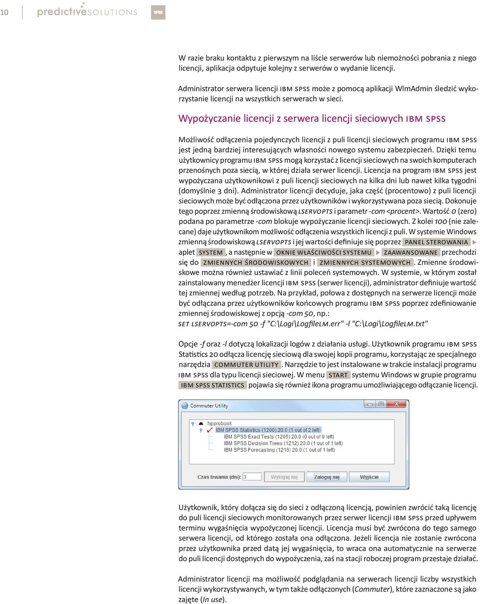 Wypożyczanie licencji z serwera licencji sieciowych IBM SPSS Możliwość odłączenia pojedynczych licencji z puli licencji sieciowych programu IBM SPSS jest jedną bardziej interesujących własności