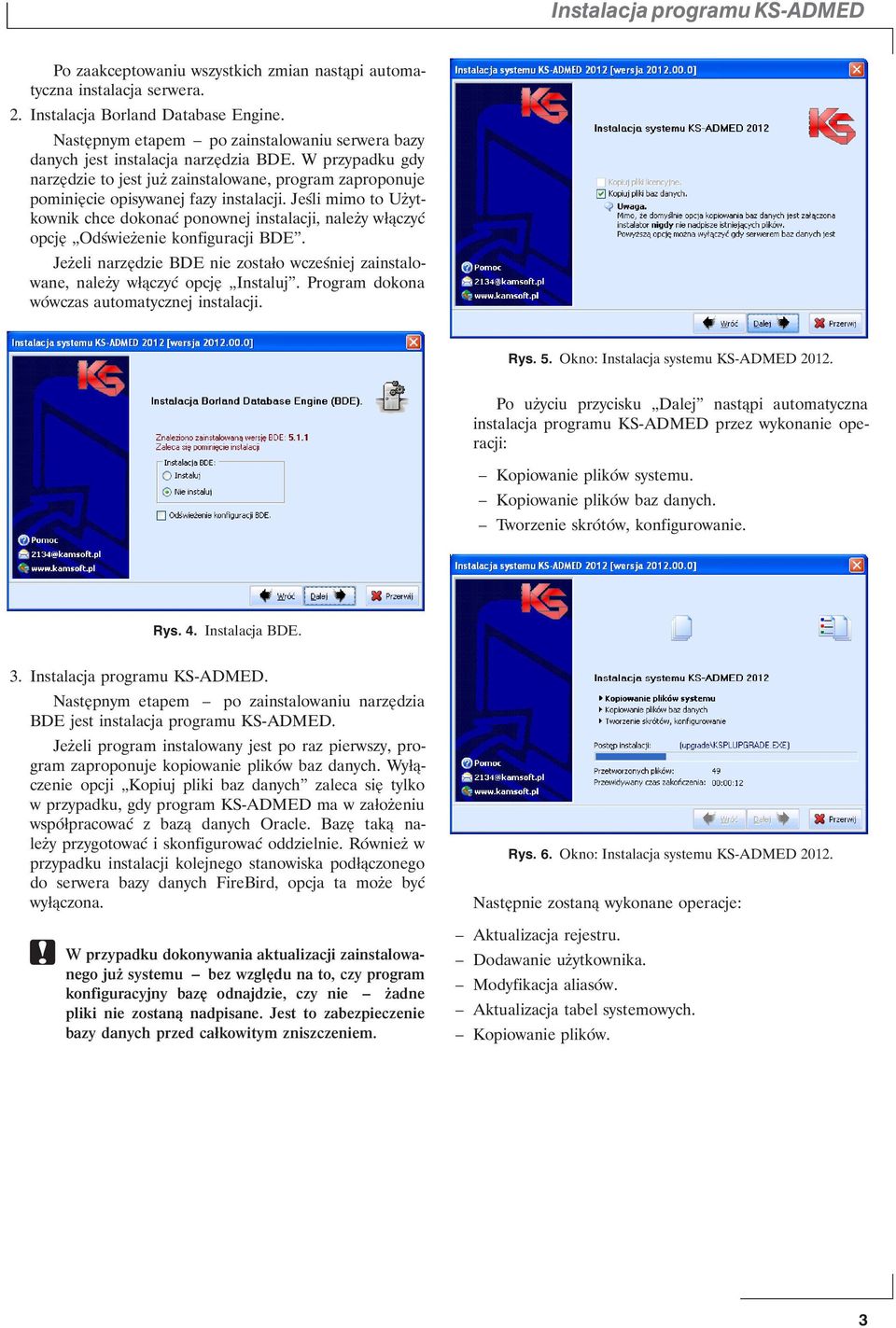 Jeśli mimo to Użytkownik chce dokonać ponownej instalacji, należy włączyć opcję Odświeżenie konfiguracji BDE. Jeżeli narzędzie BDE nie zostało wcześniej zainstalowane, należy włączyć opcję Instaluj.