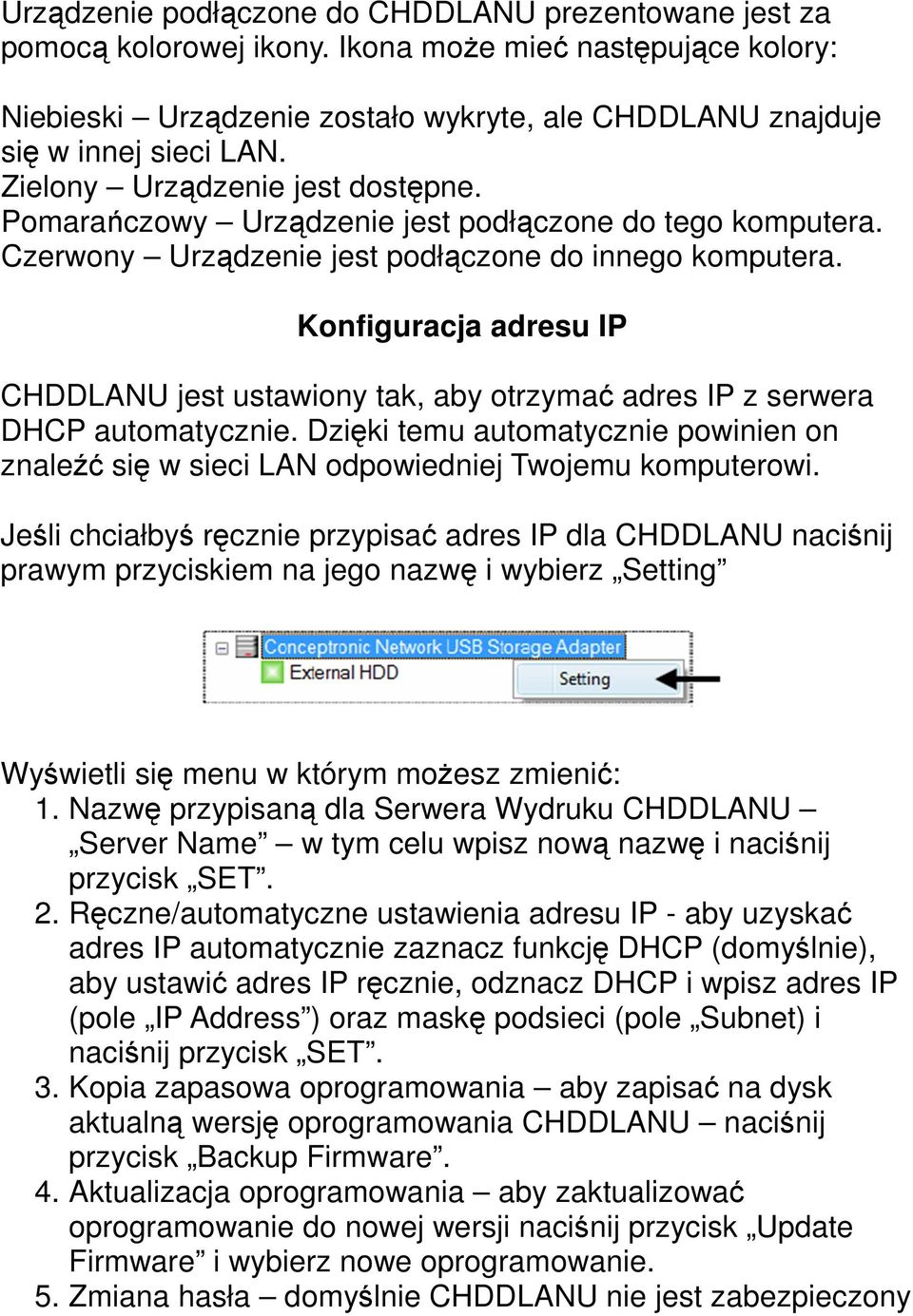 Konfiguracja adresu IP CHDDLANU jest ustawiony tak, aby otrzymać adres IP z serwera DHCP automatycznie. Dzięki temu automatycznie powinien on znaleźć się w sieci LAN odpowiedniej Twojemu komputerowi.