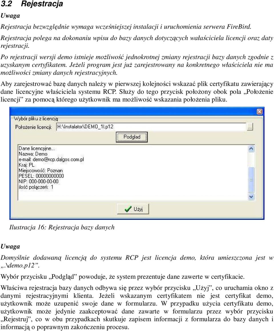 Po rejestracji wersji demo istnieje moŝliwość jednokrotnej zmiany rejestracji bazy danych zgodnie z uzyskanym certyfikatem.
