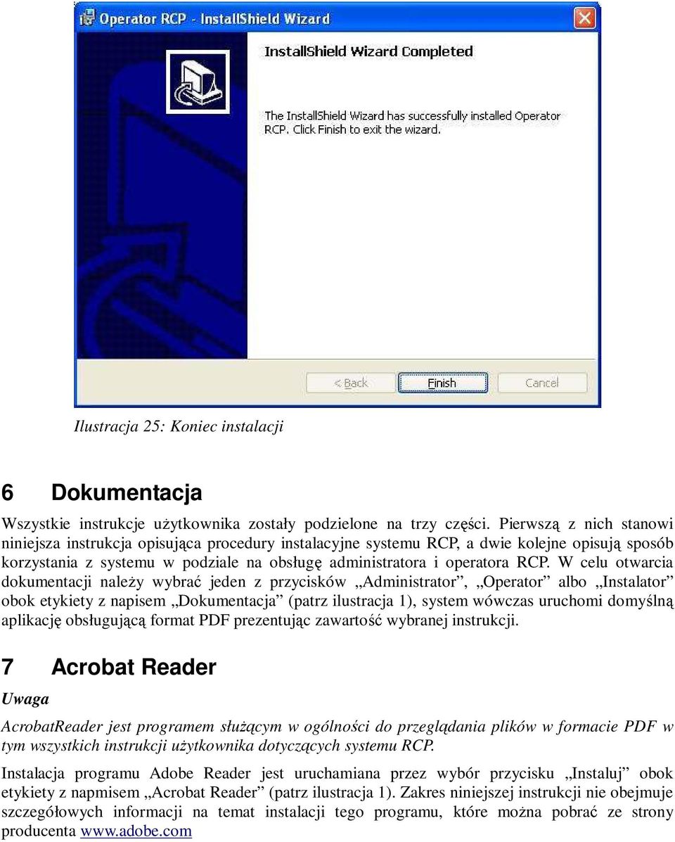 W celu otwarcia dokumentacji naleŝy wybrać jeden z przycisków Administrator, Operator albo Instalator obok etykiety z napisem Dokumentacja (patrz ilustracja 1), system wówczas uruchomi aplikację