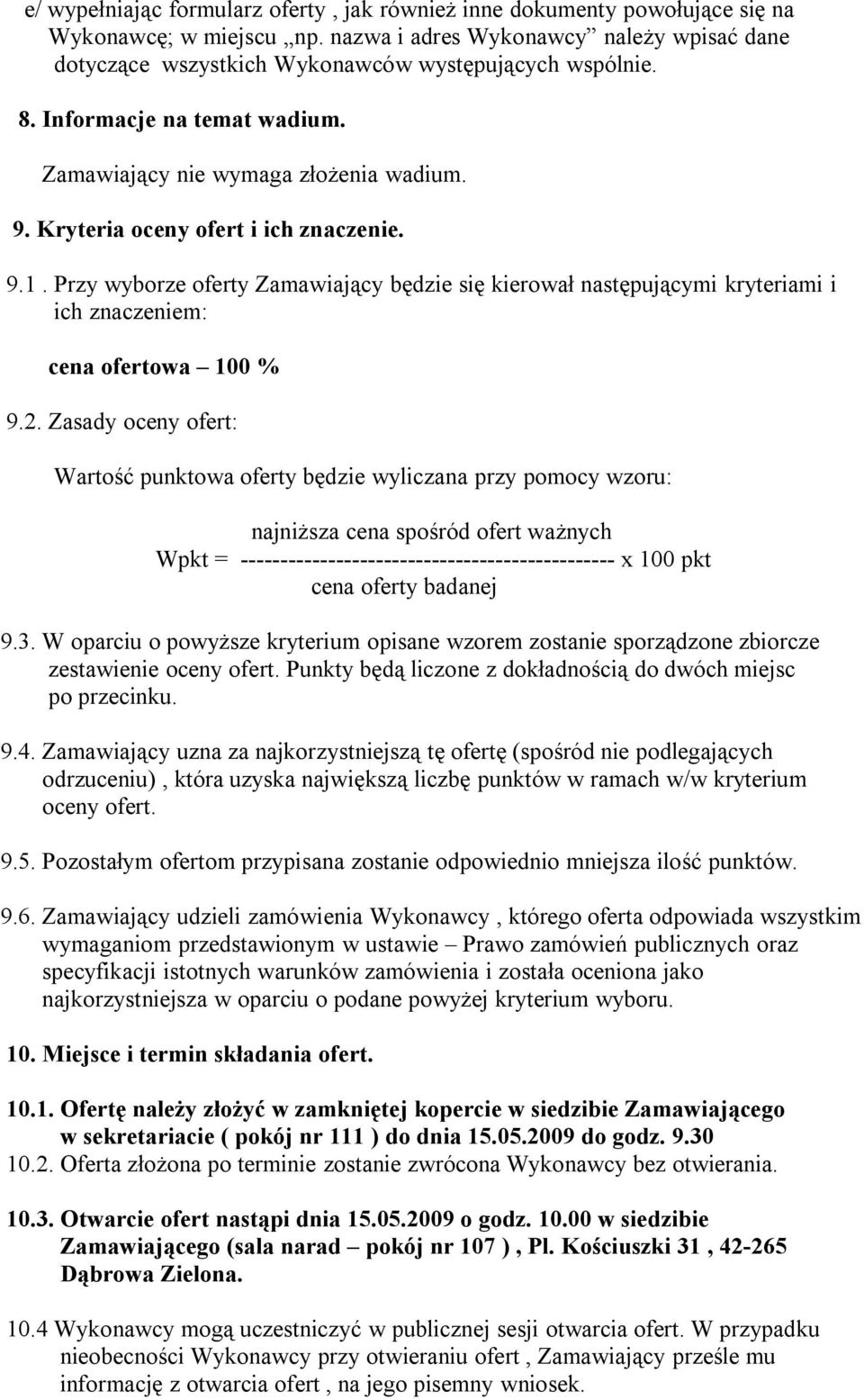 Kryteria oceny ofert i ich znaczenie. 9.1. Przy wyborze oferty Zamawiający będzie się kierował następującymi kryteriami i ich znaczeniem: cena ofertowa 100 % 9.2.