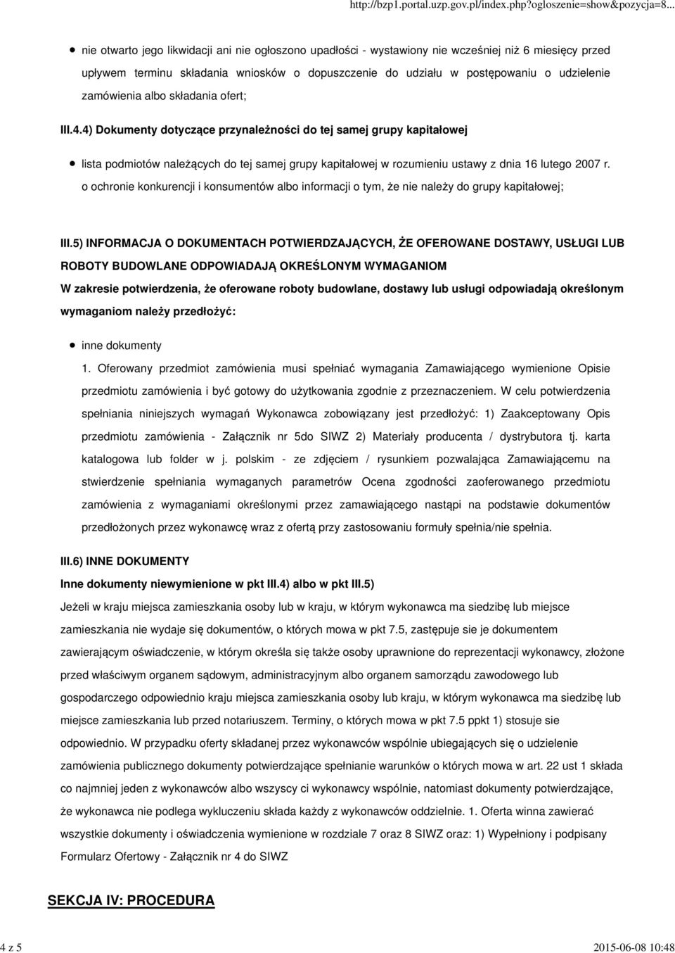 4) Dokumenty dotyczące przynależności do tej samej grupy kapitałowej lista podmiotów należących do tej samej grupy kapitałowej w rozumieniu ustawy z dnia 16 lutego 2007 r.