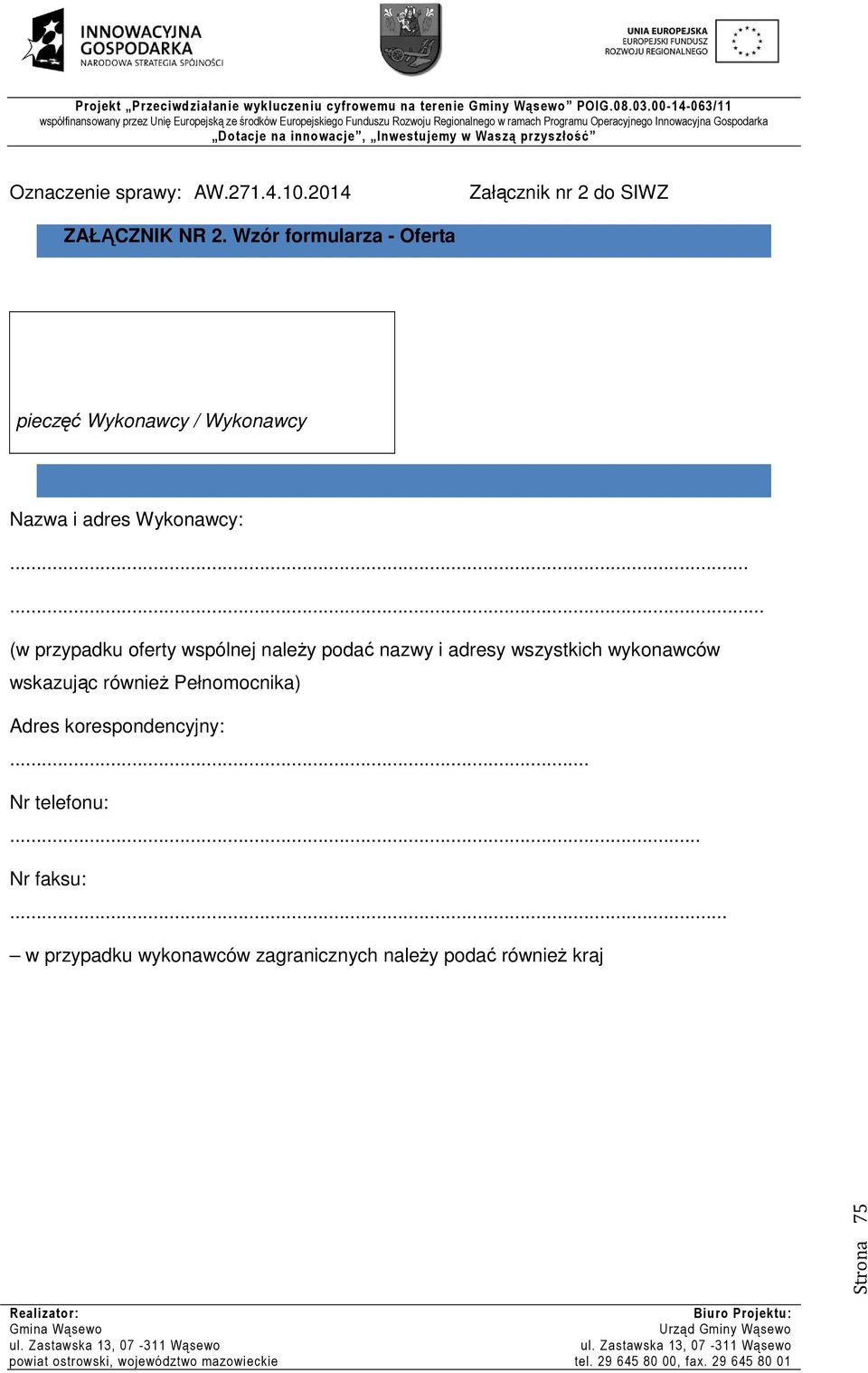 ..... (w przypadku oferty wspólnej należy podać nazwy i adresy wszystkich wykonawców wskazując