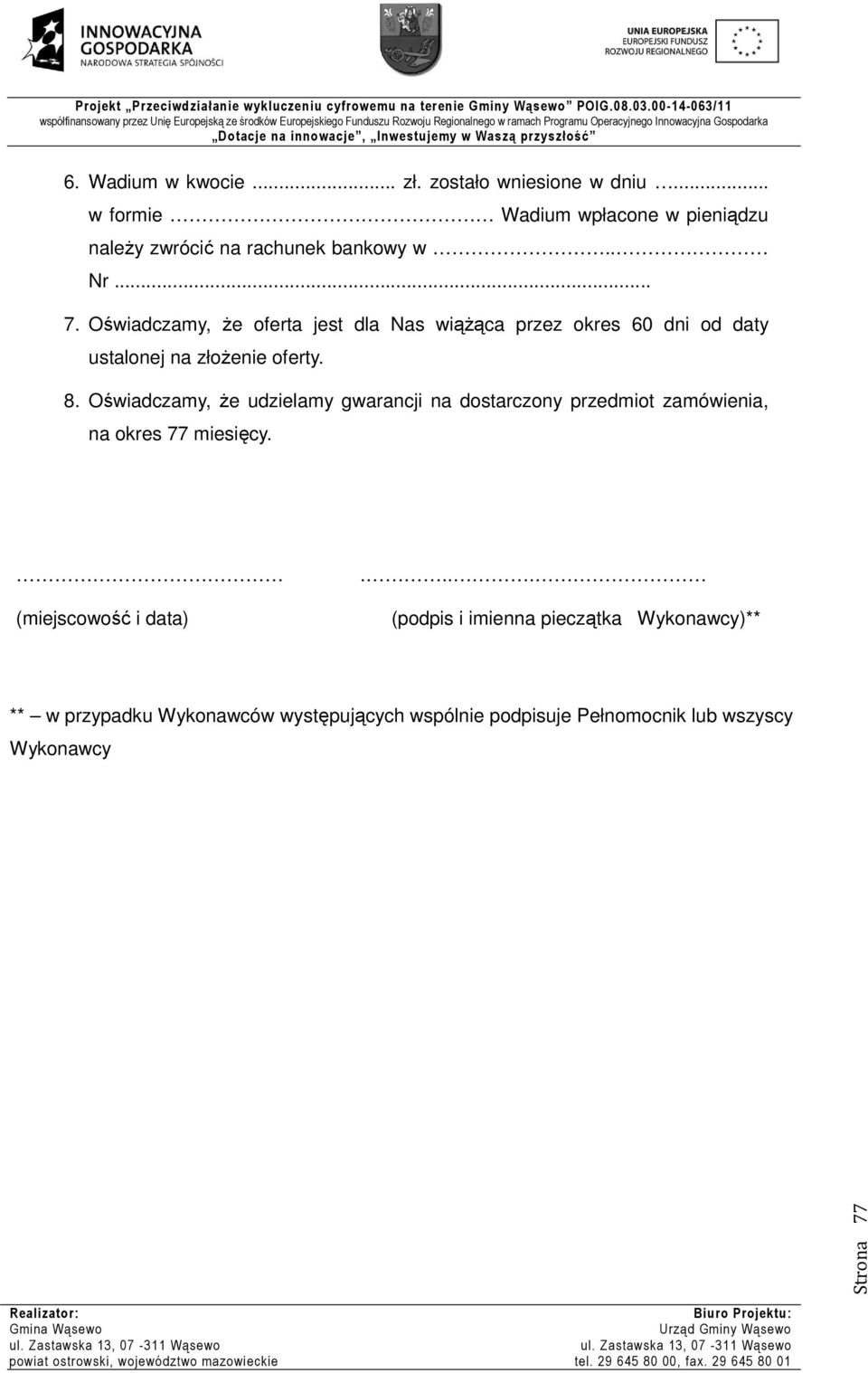 Oświadczamy, że udzielamy gwarancji na dostarczony przedmiot zamówienia, na okres 77 miesięcy. (miejscowość i data).