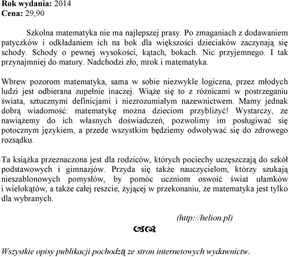 Wbrew pozorom matematyka, sama w sobie niezwykle logiczna, przez młodych ludzi jest odbierana zupełnie inaczej.