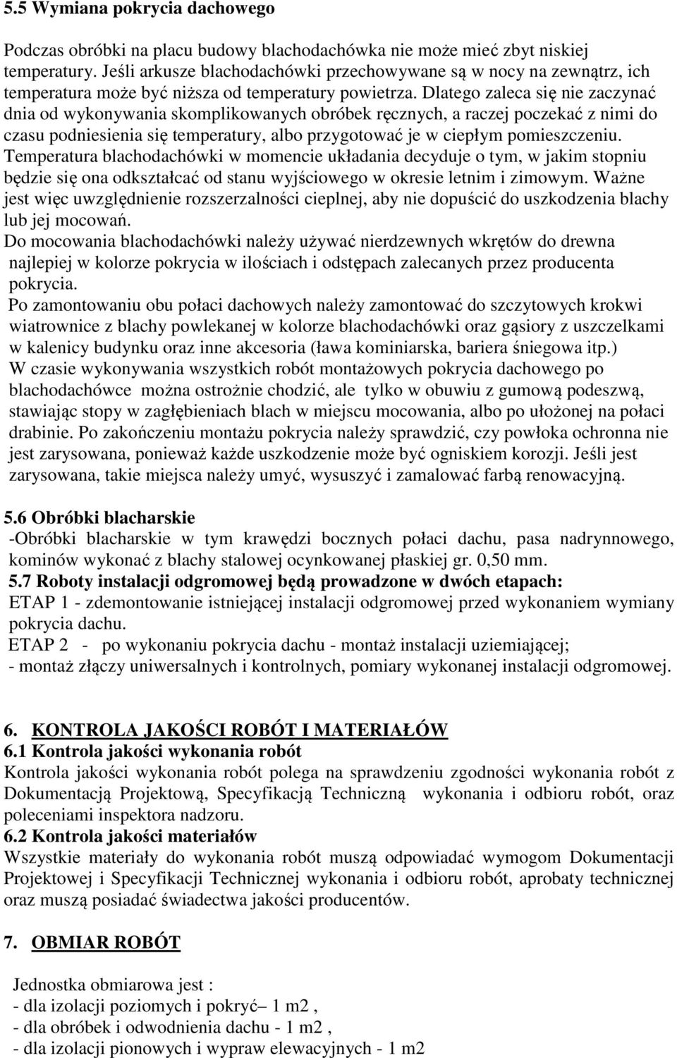 Dlatego zaleca się nie zaczynać dnia od wykonywania skomplikowanych obróbek ręcznych, a raczej poczekać z nimi do czasu podniesienia się temperatury, albo przygotować je w ciepłym pomieszczeniu.