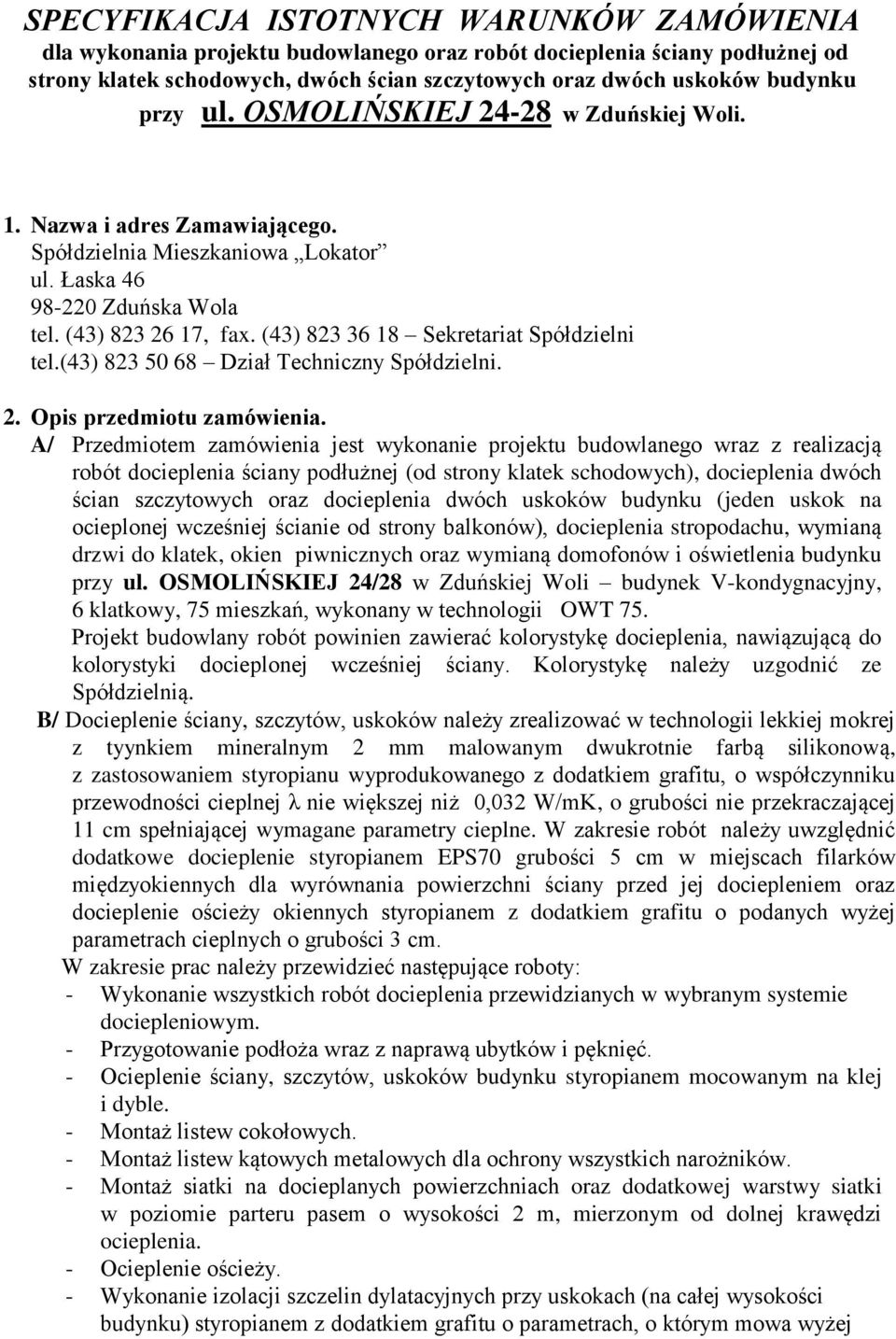 (43) 823 36 18 Sekretariat Spółdzielni tel.(43) 823 50 68 Dział Techniczny Spółdzielni. 2. Opis przedmiotu zamówienia.