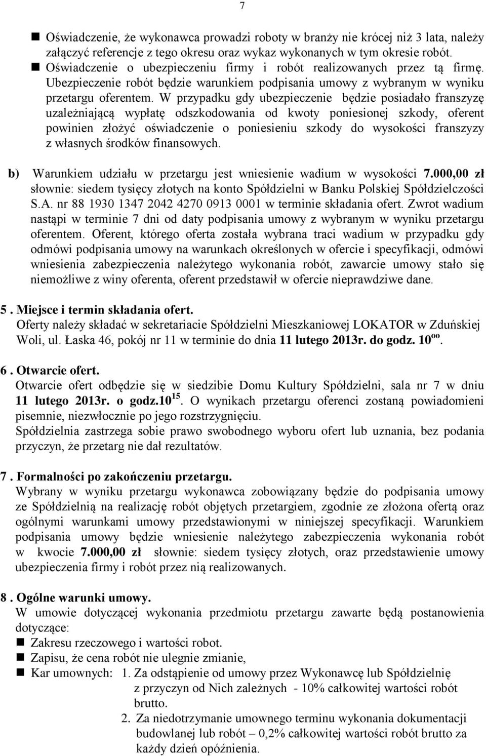 W przypadku gdy ubezpieczenie będzie posiadało franszyzę uzależniającą wypłatę odszkodowania od kwoty poniesionej szkody, oferent powinien złożyć oświadczenie o poniesieniu szkody do wysokości