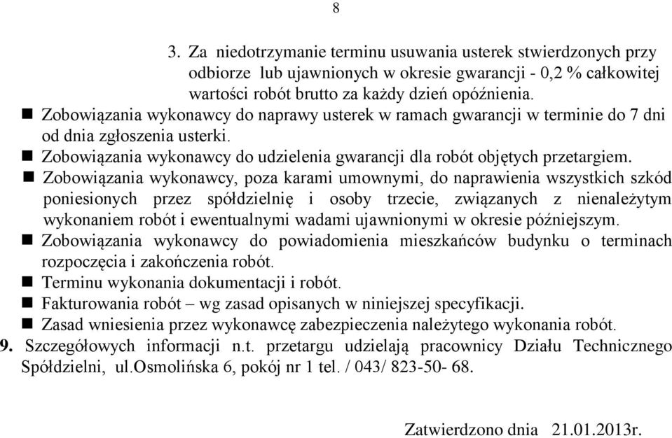 Zobowiązania wykonawcy, poza karami umownymi, do naprawienia wszystkich szkód poniesionych przez spółdzielnię i osoby trzecie, związanych z nienależytym wykonaniem robót i ewentualnymi wadami