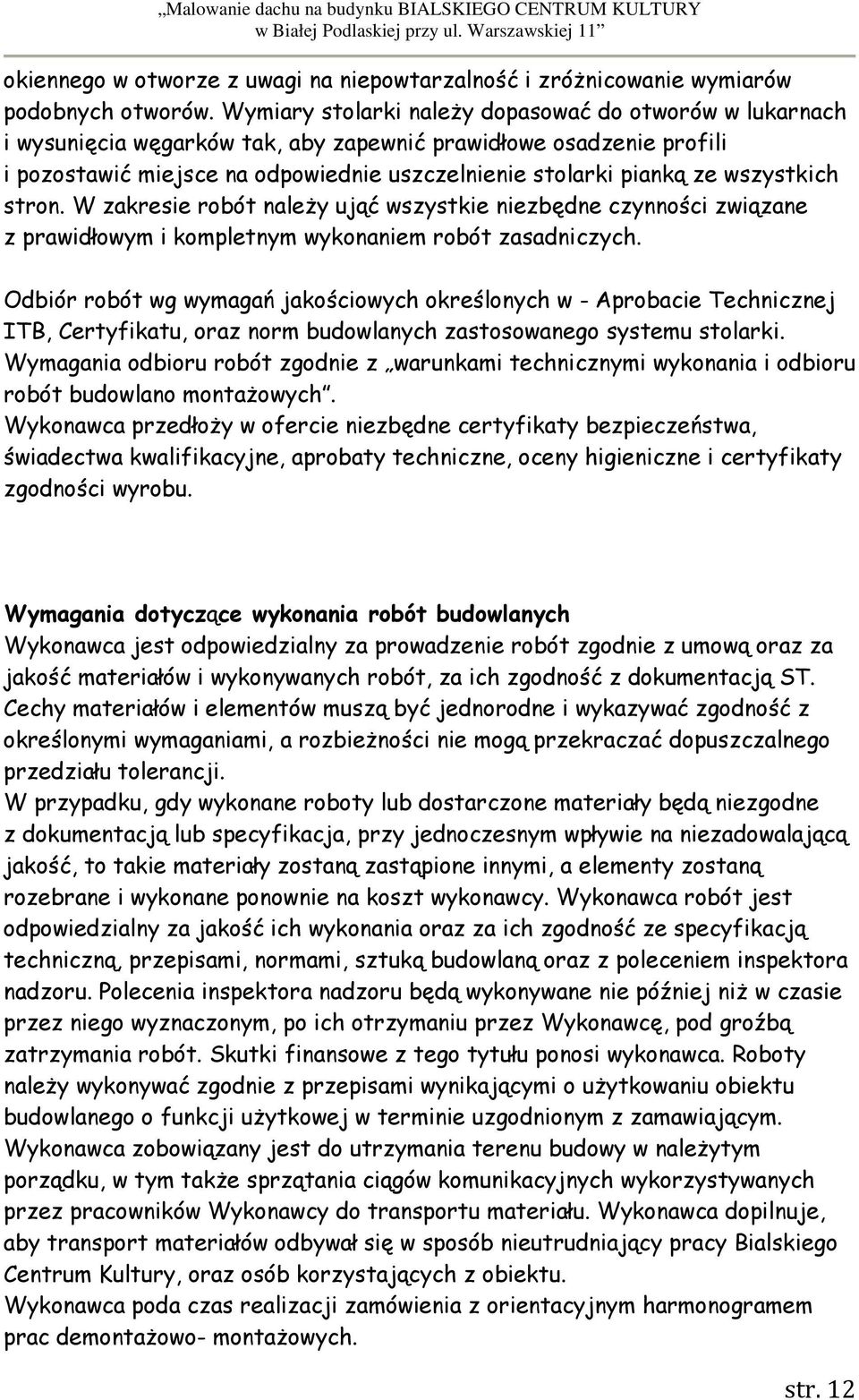 wszystkich stron. W zakresie robót naleŝy ująć wszystkie niezbędne czynności związane z prawidłowym i kompletnym wykonaniem robót zasadniczych.