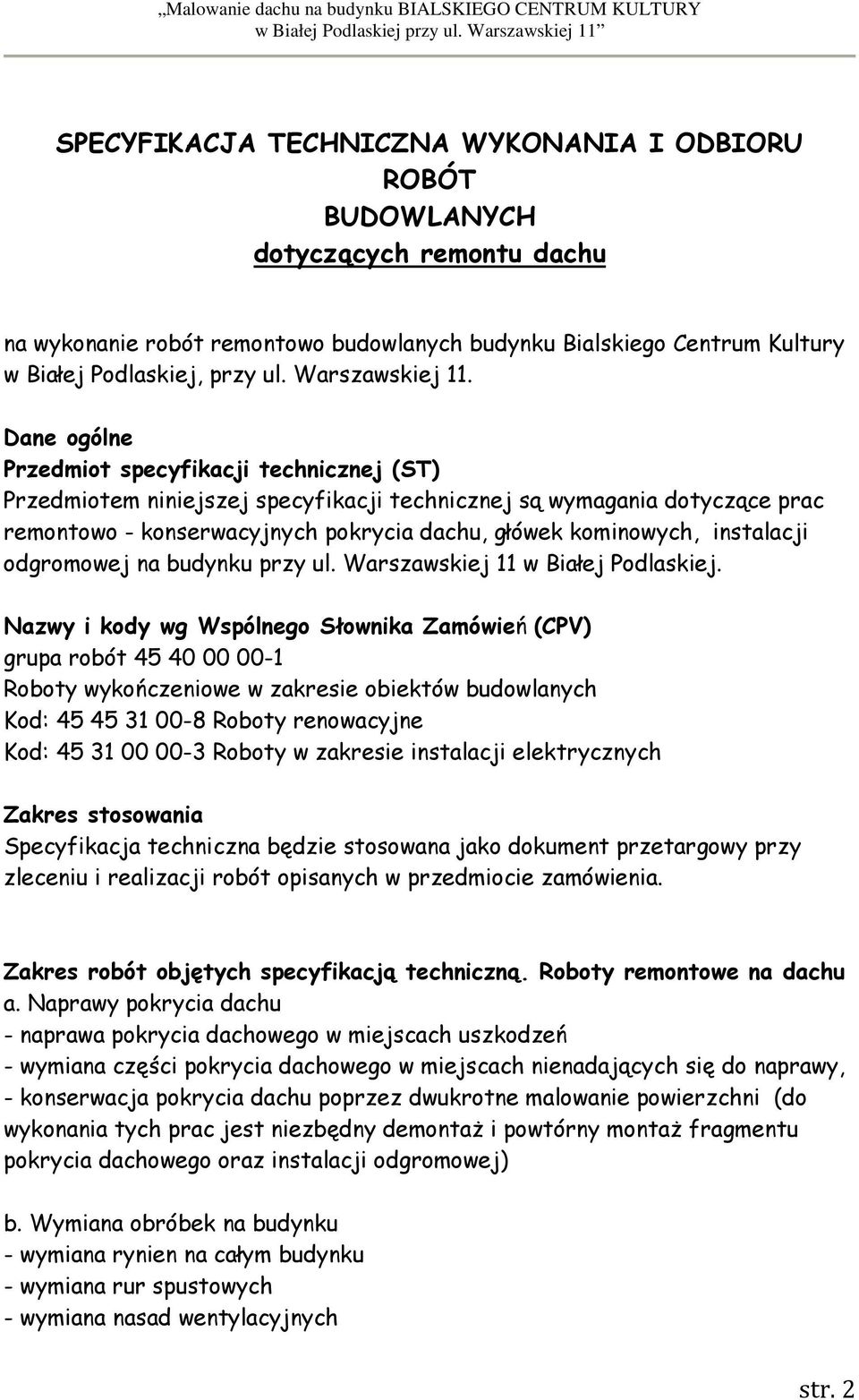 Dane ogólne Przedmiot specyfikacji technicznej (ST) Przedmiotem niniejszej specyfikacji technicznej są wymagania dotyczące prac remontowo - konserwacyjnych pokrycia dachu, główek kominowych,