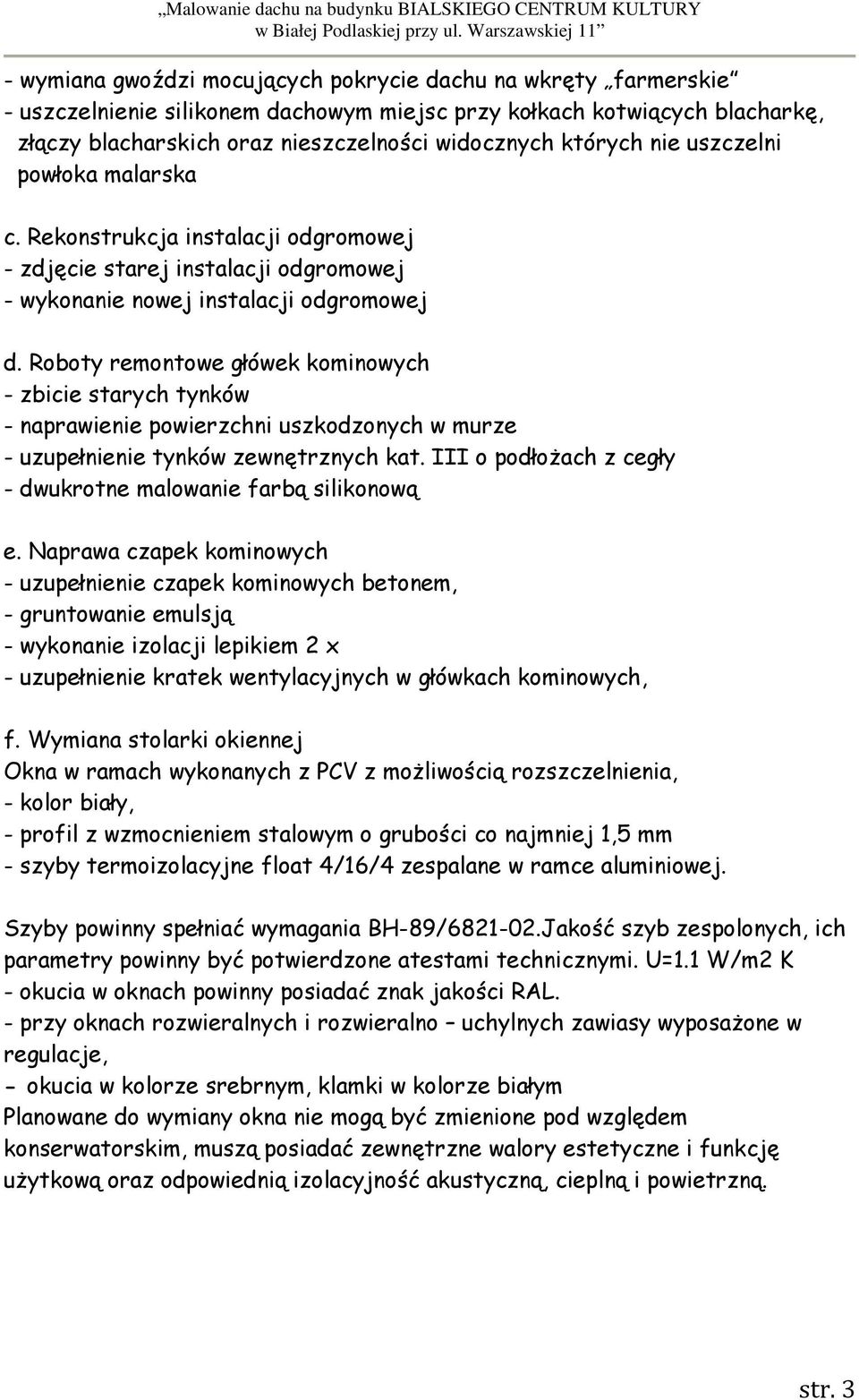 Roboty remontowe główek kominowych - zbicie starych tynków - naprawienie powierzchni uszkodzonych w murze - uzupełnienie tynków zewnętrznych kat.
