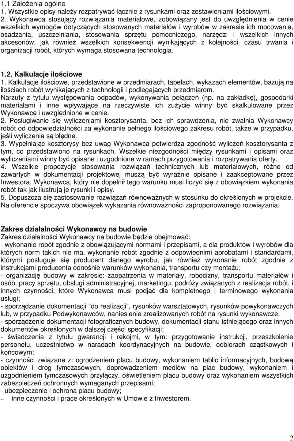 uszczelniania, stosowania sprzętu pomocniczego, narzędzi i wszelkich innych akcesoriów, jak również wszelkich konsekwencji wynikających z kolejności, czasu trwania i organizacji robót, których wymaga