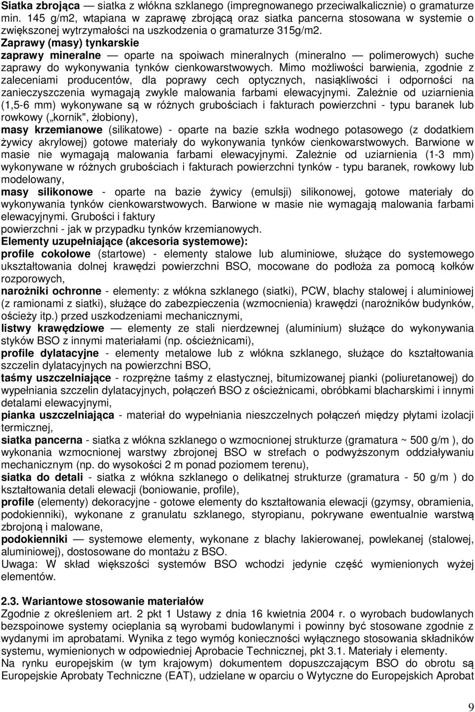 Zaprawy (masy) tynkarskie zaprawy mineralne oparte na spoiwach mineralnych (mineralno polimerowych) suche zaprawy do wykonywania tynków cienkowarstwowych.