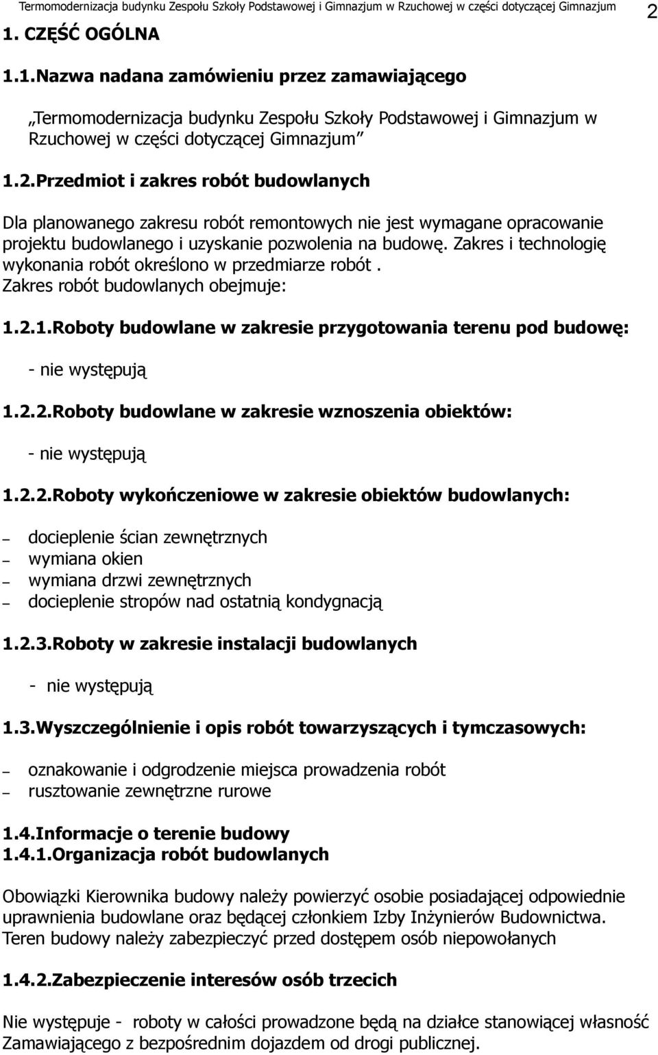 2.2.Roboty wykończeniowe w zakresie obiektów budowlanych: docieplenie ścian zewnętrznych wymiana okien wymiana drzwi zewnętrznych docieplenie stropów nad ostatnią kondygnacją 1.2.3.