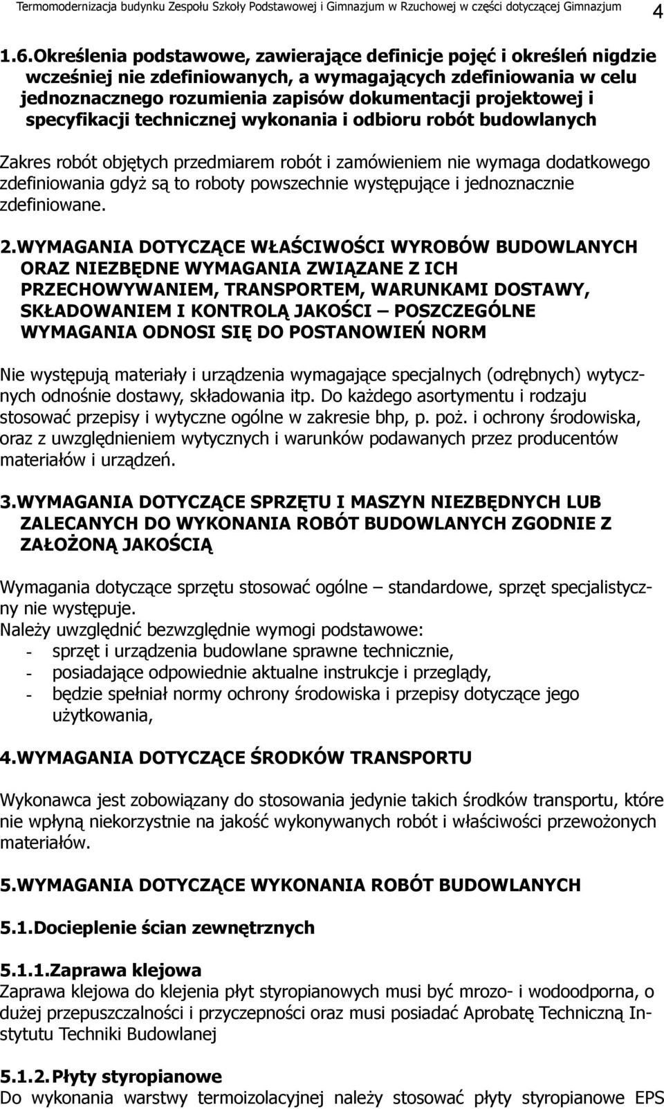 specyfikacji technicznej wykonania i odbioru robót budowlanych Zakres robót objętych przedmiarem robót i zamówieniem nie wymaga dodatkowego zdefiniowania gdyż są to roboty powszechnie występujące i