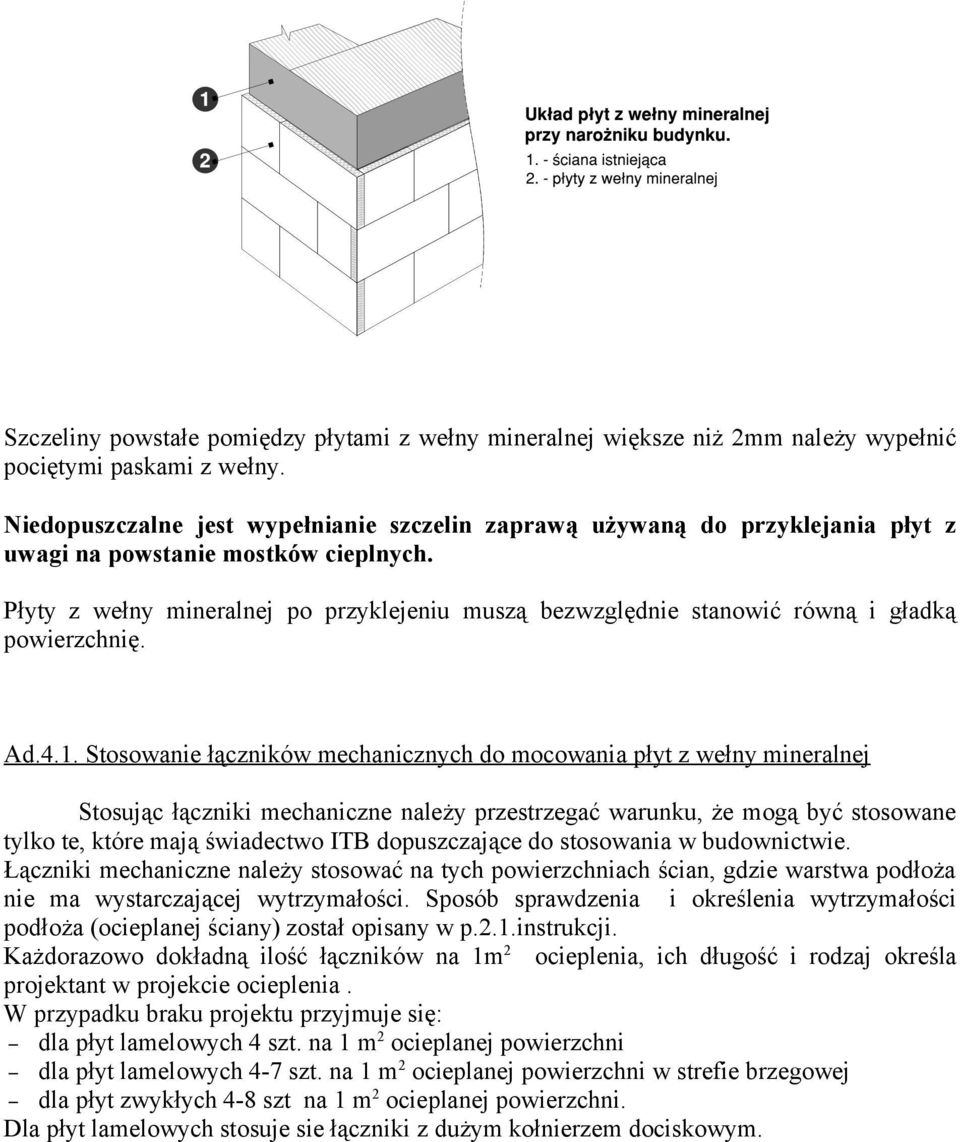 Płyty z wełny mineralnej po przyklejeniu muszą bezwzględnie stanowić równą i gładką powierzchnię. Ad.4.1.