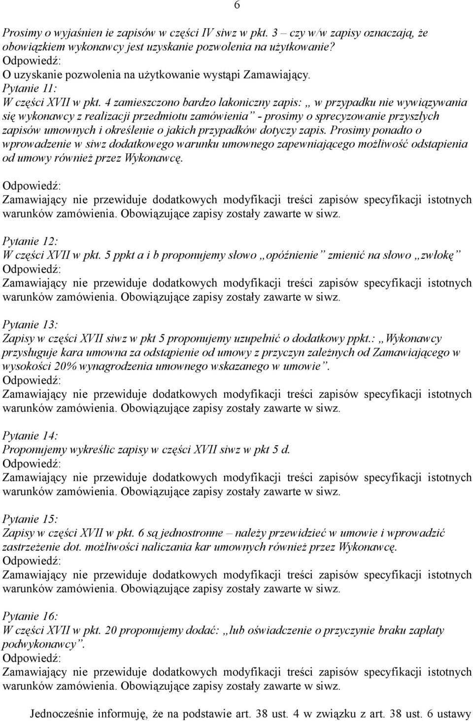 4 zamieszczono bardzo lakoniczny zapis: w przypadku nie wywiązywania się wykonawcy z realizacji przedmiotu zamówienia - prosimy o sprecyzowanie przyszłych zapisów umownych i określenie o jakich