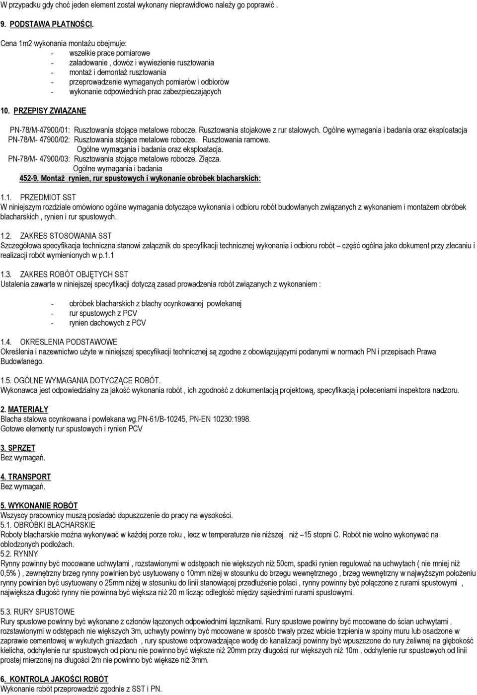wykonanie odpowiednich prac zabezpieczających 10. PRZEPISY ZWIĄZANE PN-78/M-47900/01: Rusztowania stojące metalowe robocze. Rusztowania stojakowe z rur stalowych.