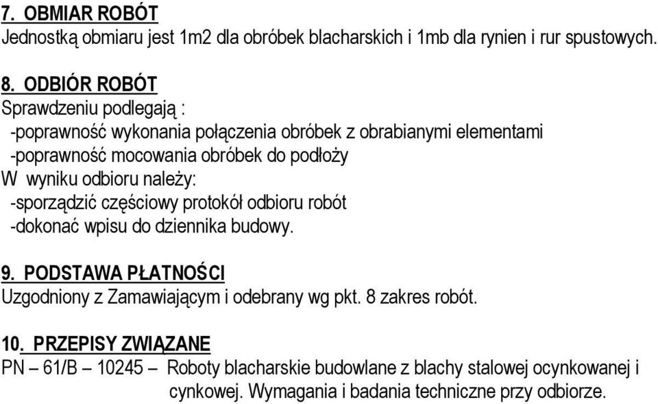 wyniku odbioru naleŝy: -sporządzić częściowy protokół odbioru robót -dokonać wpisu do dziennika budowy. 9.